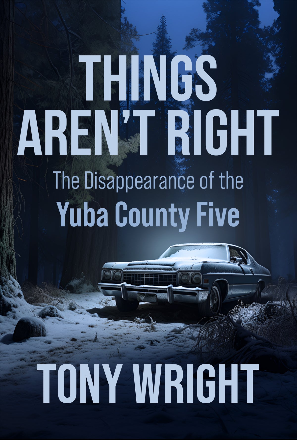 Things Aren't Right: The Disappearance of the Yuba County Five