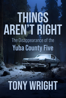 Things Aren't Right: The Disappearance of the Yuba County Five