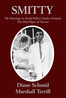 SMITTY: My Marriage to Serial Killer Charles Schmid, the Pied Piper of Tucson (Hardcover)