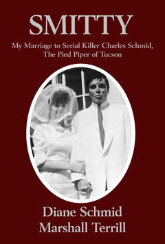 SMITTY: My Marriage to Serial Killer Charles Schmid, the Pied Piper of Tucson (Hardcover)