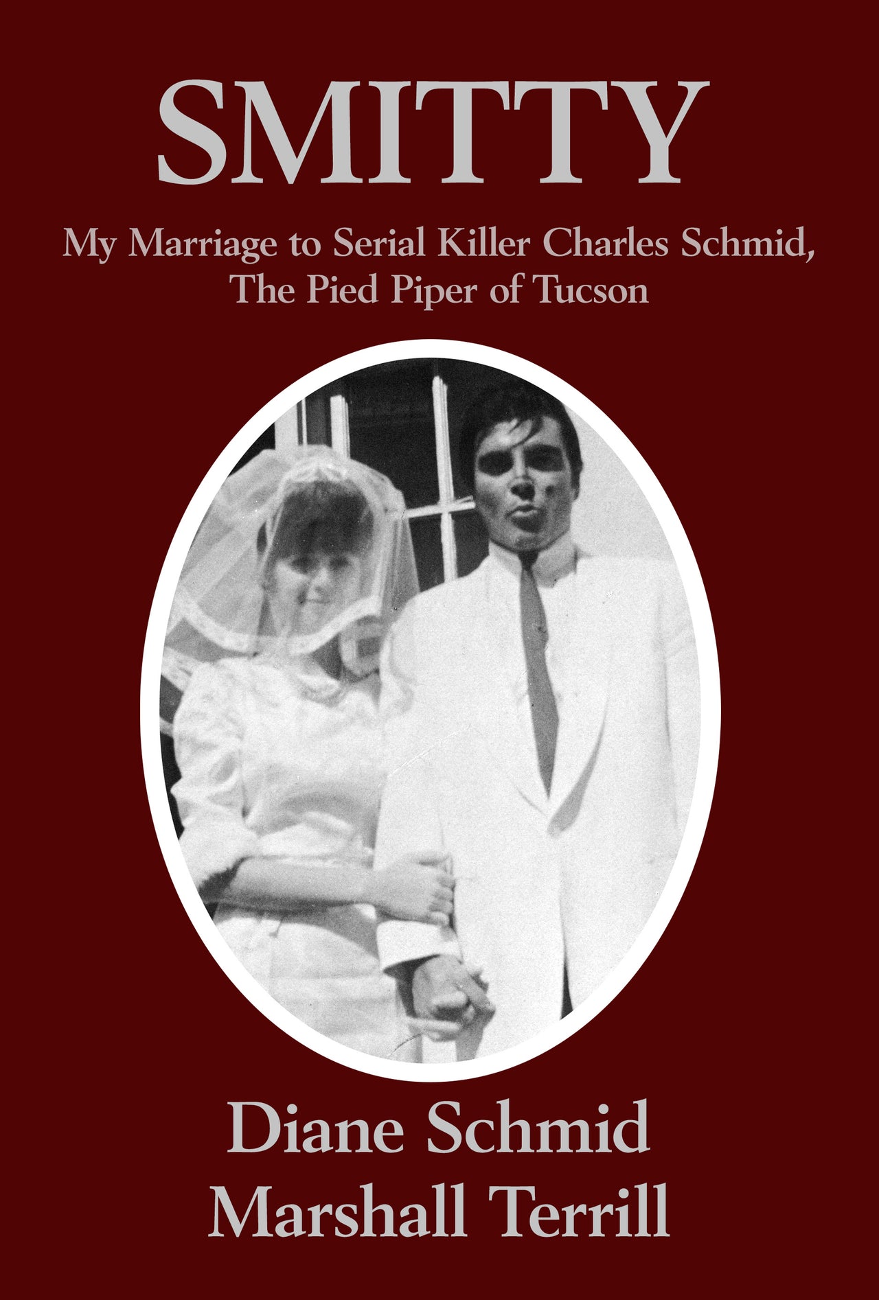 SMITTY: My Marriage to Serial Killer Charles Schmid, the Pied Piper of Tucson (Hardcover)