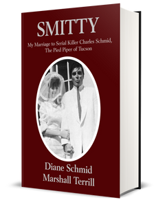 SMITTY: My Marriage to Serial Killer Charles Schmid, the Pied Piper of Tucson (Hardcover)
